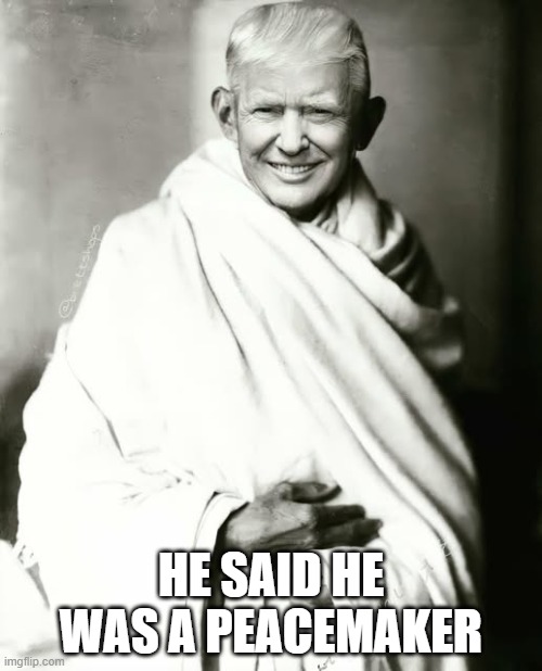 Peacemaker | HE SAID HE WAS A PEACEMAKER | image tagged in politics | made w/ Imgflip meme maker