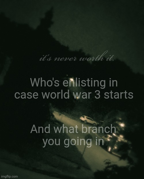 I'm going in army in case China invades | Who's enlisting in case world war 3 starts; And what branch you going in | image tagged in single btw | made w/ Imgflip meme maker