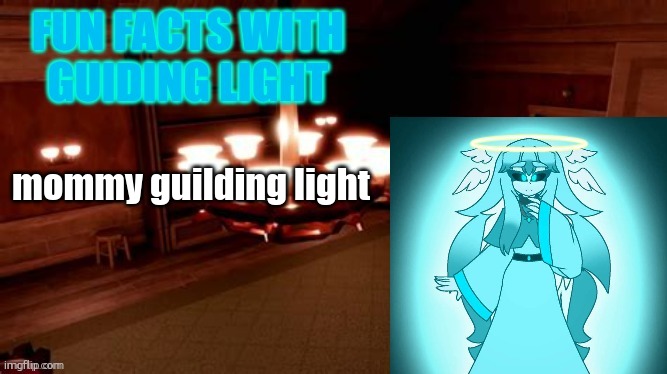 Fun facts with guiding light | mommy guilding light | image tagged in fun facts with guiding light | made w/ Imgflip meme maker