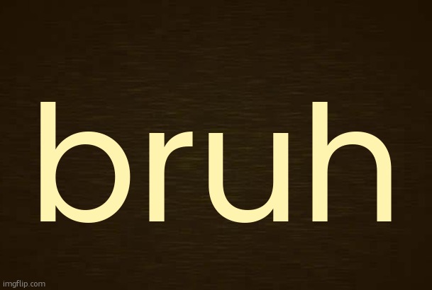Curious Light Death | bruh | image tagged in curious light death | made w/ Imgflip meme maker