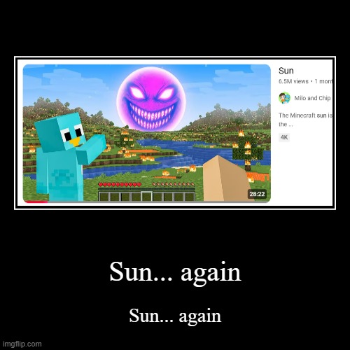 Sun... again | Sun... again | Sun... again | image tagged in funny,demotivationals,sun | made w/ Imgflip demotivational maker