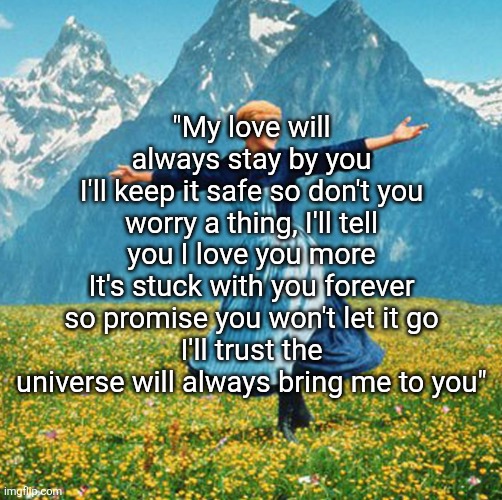 Yung Kai - Blue | "My love will always stay by you
I'll keep it safe so don't you worry a thing, I'll tell you I love you more
It's stuck with you forever so promise you won't let it go
I'll trust the universe will always bring me to you" | image tagged in woman in flowers | made w/ Imgflip meme maker