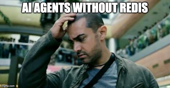 llms without memory | AI AGENTS WITHOUT REDIS | image tagged in ghajini | made w/ Imgflip meme maker