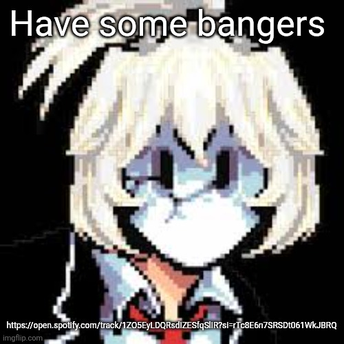 QKRegin my beloved <3 | Have some bangers; https://open.spotify.com/track/1ZO5EyLDQRsdIZESfqSlIR?si=rTc8E6n7SRSDt061WkJBRQ | image tagged in qkregin my beloved 3 | made w/ Imgflip meme maker