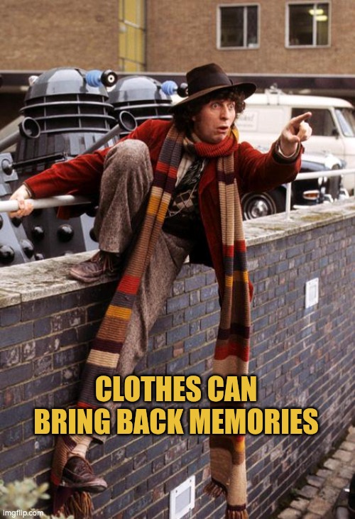 Clothes can bring back memories | CLOTHES CAN BRING BACK MEMORIES | image tagged in memories,clothes | made w/ Imgflip meme maker