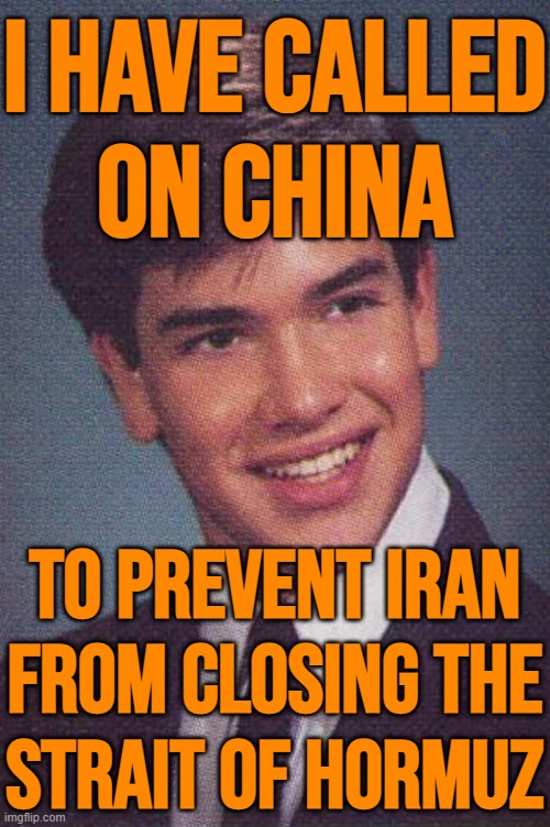 US asks China to stop Iran from closing Strait of Hormuz | I HAVE CALLED
ON CHINA; TO PREVENT IRAN
FROM CLOSING THE
STRAIT OF HORMUZ | image tagged in rotten luck rubio,marco rubio,china,iran,donald trump,breaking news | made w/ Imgflip meme maker