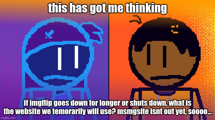 Electricity and Fire | this has got me thinking; if imgflip goes down for longer or shuts down, what is the website we temorarily will use? msmgsite isnt out yet, soooo... | image tagged in electricity and fire | made w/ Imgflip meme maker