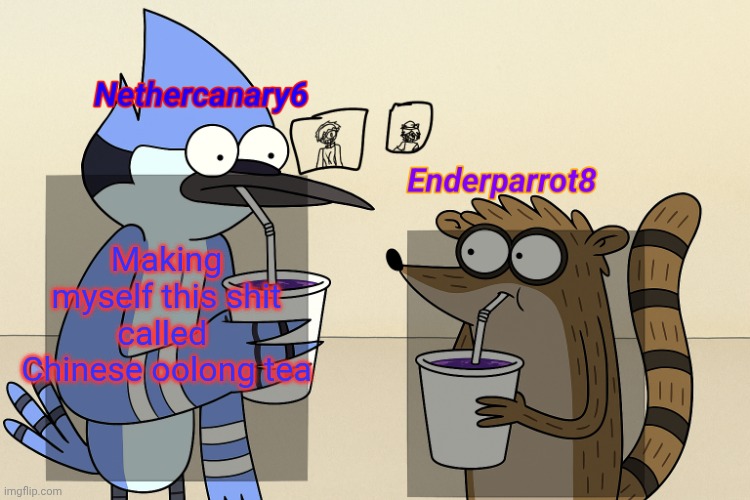 ender and nether regular lean temp | Making myself this shit called  Chinese oolong tea | image tagged in ender and nether regular lean temp | made w/ Imgflip meme maker