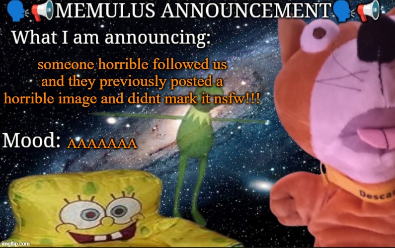 goodness | someone horrible followed us and they previously posted a horrible image and didnt mark it nsfw!!! AAAAAAA | image tagged in memulus's epik announcement template | made w/ Imgflip meme maker