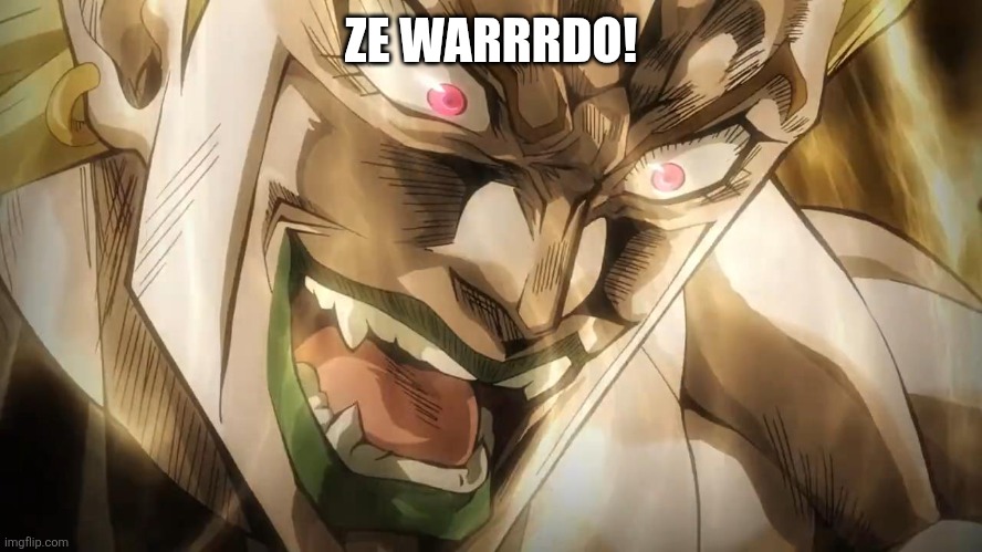 DIO Brando | ZE WARRRDO! | image tagged in dio brando | made w/ Imgflip meme maker