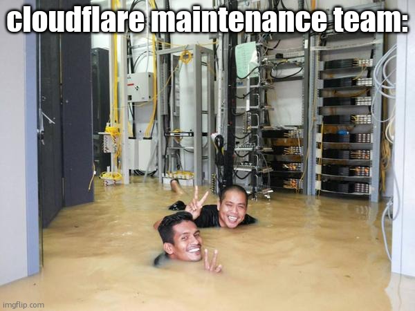flooded server room | cloudflare maintenance team: | image tagged in flooded server room | made w/ Imgflip meme maker
