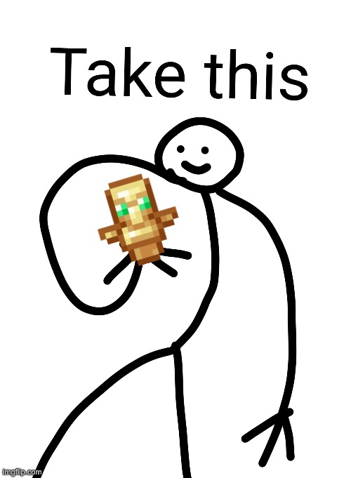 Take this | image tagged in take this | made w/ Imgflip meme maker