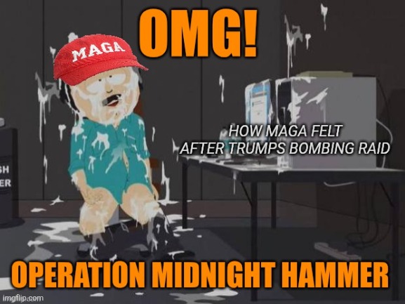 In the midnight hour | image tagged in maga,bombs,orgasm,war,trump,perverts | made w/ Imgflip meme maker