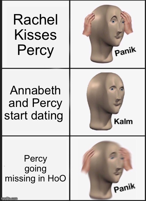 Panik Kalm Panik | Rachel Kisses Percy; Annabeth and Percy start dating; Percy going missing in HoO | image tagged in memes,panik kalm panik | made w/ Imgflip meme maker