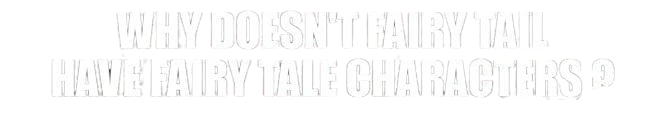 why doesn't fairy tail have fairy tale characters Blank Meme Template