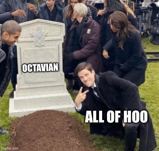 Grant Gustin over grave | OCTAVIAN; ALL OF HOO | image tagged in grant gustin over grave | made w/ Imgflip meme maker