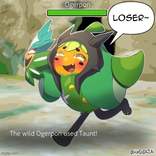 Ogerpon uses Taunt (Original Art: Hwenda) | made w/ Imgflip meme maker