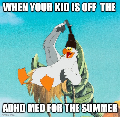 Kids ADHD | WHEN YOUR KID IS OFF  THE; ADHD MED FOR THE SUMMER | image tagged in adhd | made w/ Imgflip meme maker