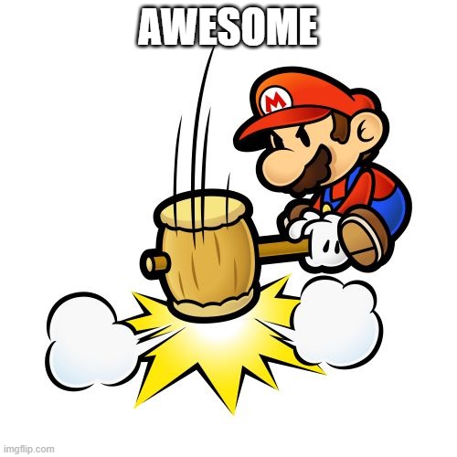 Mario Hammer Smash Meme | AWESOME | image tagged in memes,mario hammer smash | made w/ Imgflip meme maker