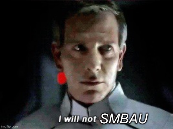I will not fail | SMBAU | image tagged in i will not fail | made w/ Imgflip meme maker