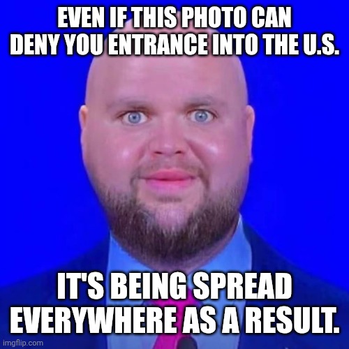 JD Vance will send you back to Norway | EVEN IF THIS PHOTO CAN DENY YOU ENTRANCE INTO THE U.S. IT'S BEING SPREAD EVERYWHERE AS A RESULT. | image tagged in jd vance denies you,maga,fascism,snowflake,creepy | made w/ Imgflip meme maker