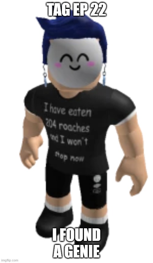 Tag Ep 22.mp3 | TAG EP 22; I FOUND A GENIE | image tagged in summer blook,tag,roleplaying | made w/ Imgflip meme maker