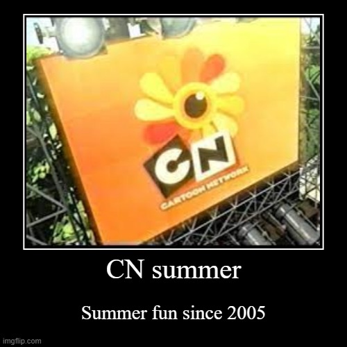 cartoon network summer 20 years of summer fun | CN summer | Summer fun since 2005 | image tagged in funny,demotivationals,cartoon network,summer | made w/ Imgflip demotivational maker