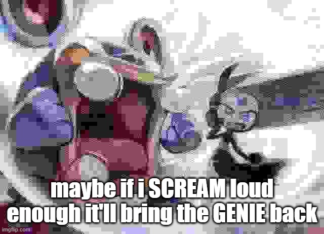 Loudred yelling at Meloetta | maybe if i SCREAM loud enough it'll bring the GENIE back | image tagged in loudred yelling at meloetta | made w/ Imgflip meme maker