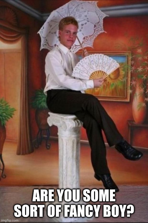 Fancy Boy Clark | ARE YOU SOME SORT OF FANCY BOY? | image tagged in fancy boy clark | made w/ Imgflip meme maker