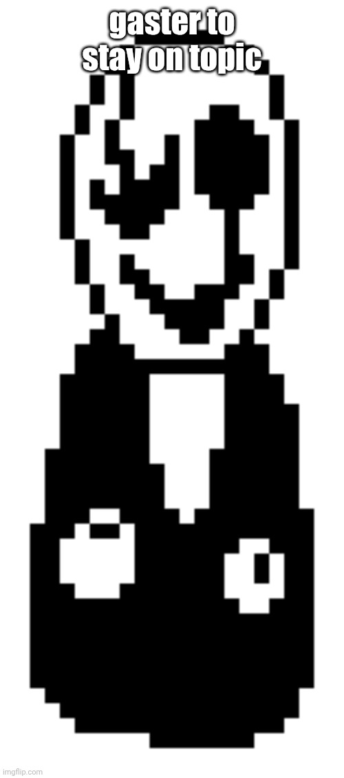 after all these years i finally understand wtf you guys meant by "imgflip" snd "understream" on demi's | gaster to stay on topic | made w/ Imgflip meme maker
