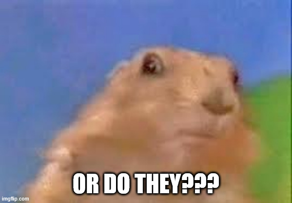 They Don't Have A Hidden Agenda... | OR DO THEY??? | image tagged in dramatic chipmunk,agenda,conspiracy | made w/ Imgflip meme maker