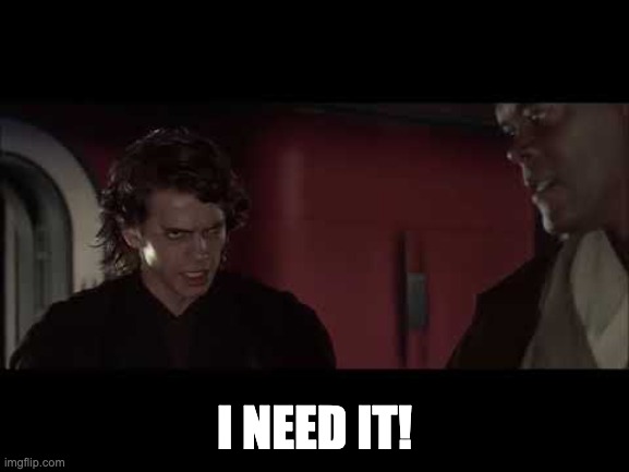 I NEED IT! | made w/ Imgflip meme maker