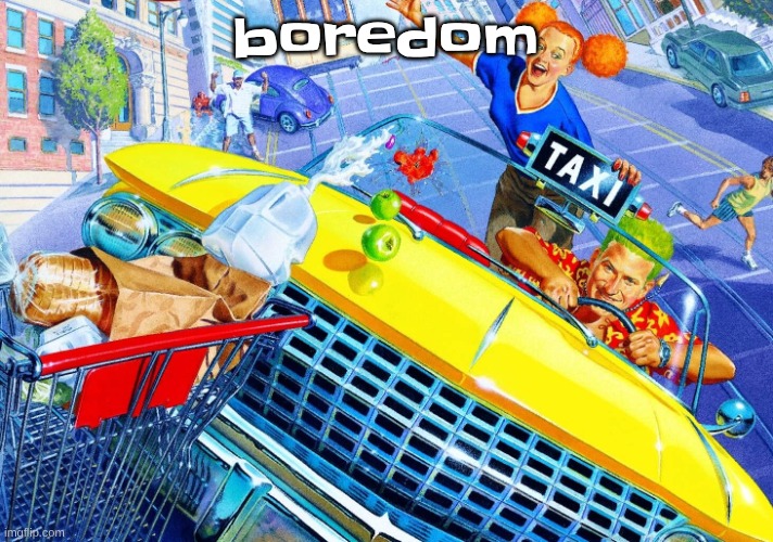 Vroom Vroom | boredom | image tagged in vroom vroom | made w/ Imgflip meme maker
