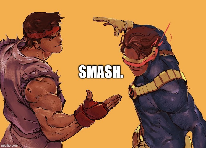 smash | SMASH. | image tagged in smash | made w/ Imgflip meme maker