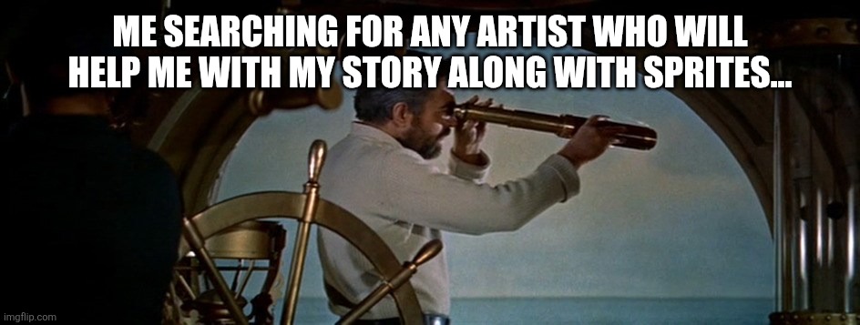 Keep searching, boys | ME SEARCHING FOR ANY ARTIST WHO WILL HELP ME WITH MY STORY ALONG WITH SPRITES... | image tagged in keep searching boys,sans de topic,youre welcome says greenlego | made w/ Imgflip meme maker