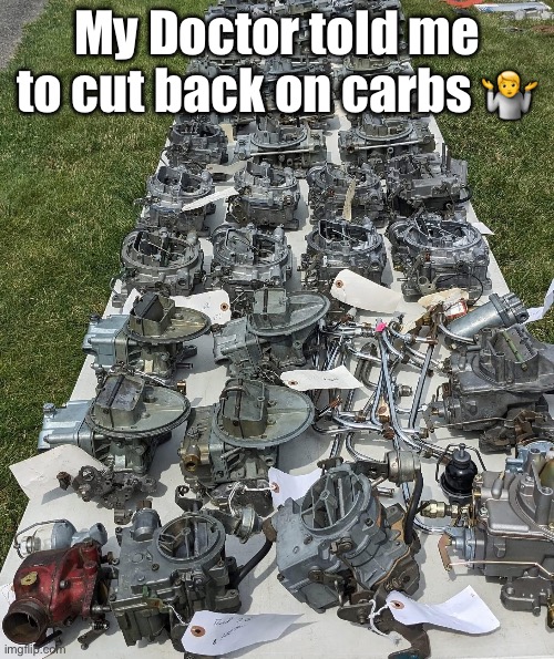 Carbs | My Doctor told me to cut back on carbs 🤷 | image tagged in doctor,carbs,carburettors,dad joke | made w/ Imgflip meme maker