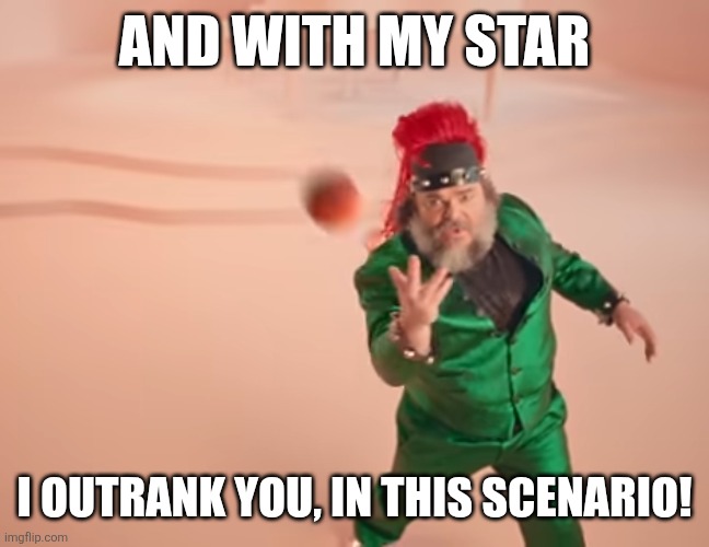 ㅤ | AND WITH MY STAR; I OUTRANK YOU, IN THIS SCENARIO! | image tagged in bowser,i outrank you in this scenario,cringe | made w/ Imgflip meme maker