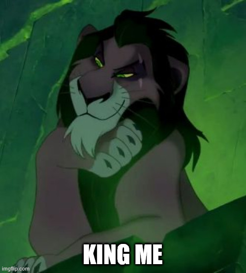 You are telling me scar lion king  | KING ME | image tagged in you are telling me scar lion king | made w/ Imgflip meme maker