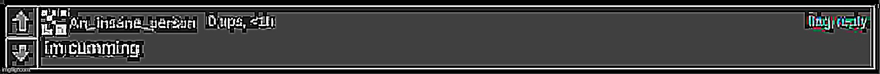 insane out of context | image tagged in insane out of context | made w/ Imgflip meme maker