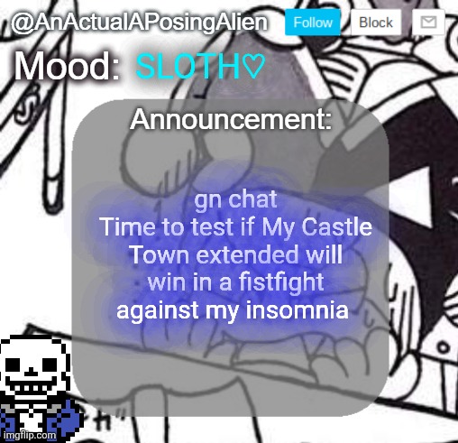 eepy time | SLOTH♡; gn chat
Time to test if My Castle Town extended will win in a fistfight against my insomnia | image tagged in anactualaposingalien announce template by interactionsystem | made w/ Imgflip meme maker