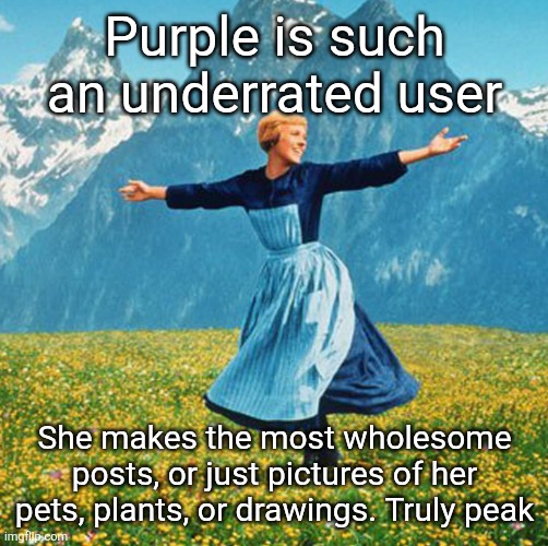 Woman in flowers | Purple is such an underrated user; She makes the most wholesome posts, or just pictures of her pets, plants, or drawings. Truly peak | image tagged in woman in flowers | made w/ Imgflip meme maker