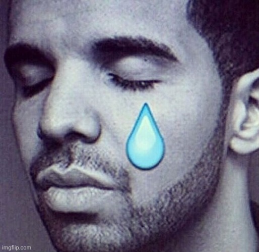 Drake Tears | image tagged in drake tears | made w/ Imgflip meme maker