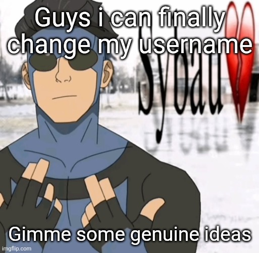 Mark sybau | Guys i can finally change my username; Gimme some genuine ideas | image tagged in mark sybau | made w/ Imgflip meme maker