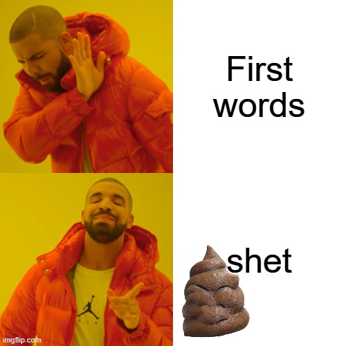 First words shet | image tagged in memes,drake hotline bling | made w/ Imgflip meme maker