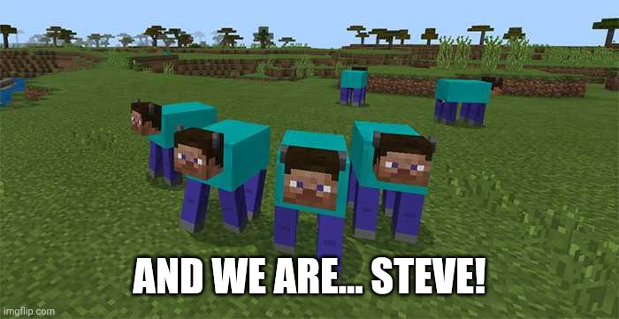 me and the boys | AND WE ARE... STEVE! | image tagged in me and the boys | made w/ Imgflip meme maker