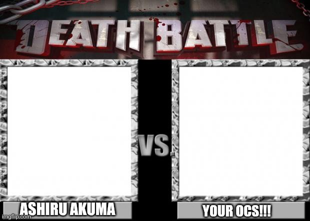 I'm bored. I wanna try pitting OCs against each other (City-World level powers) | ASHIRU AKUMA; YOUR OCS!!! | image tagged in death battle,ocs,fight | made w/ Imgflip meme maker
