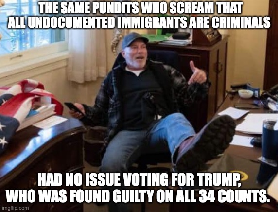 trump 34 counts criminal | THE SAME PUNDITS WHO SCREAM THAT ALL UNDOCUMENTED IMMIGRANTS ARE CRIMINALS; HAD NO ISSUE VOTING FOR TRUMP, WHO WAS FOUND GUILTY ON ALL 34 COUNTS. | image tagged in right wing capitol break in shoe on desk,donald trump,republican,right wing,maga,conservative | made w/ Imgflip meme maker