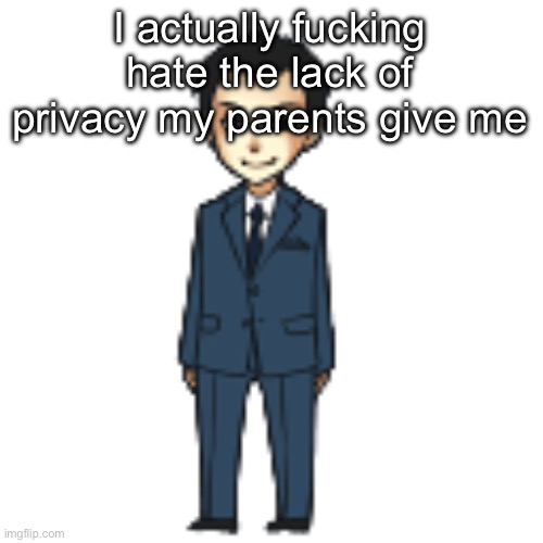 Moriarty but a shimeji | I actually fucking hate the lack of privacy my parents give me | image tagged in moriarty but a shimeji | made w/ Imgflip meme maker