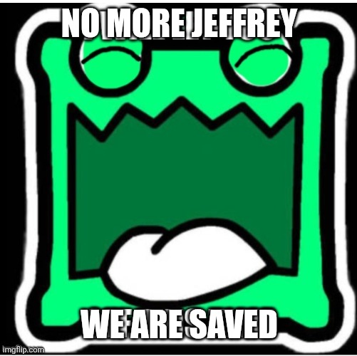 MULPAN LETS YOU OFF. | NO MORE JEFFREY WE ARE SAVED | image tagged in mulpan lets you off | made w/ Imgflip meme maker