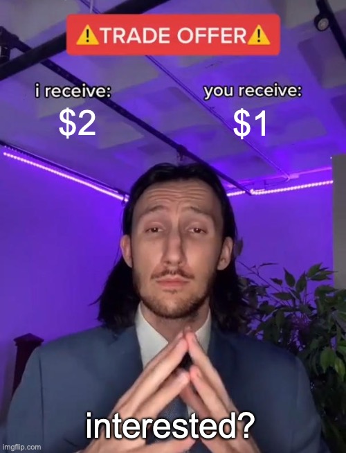 [insert creative title here] | $2; $1; interested? | image tagged in trade offer | made w/ Imgflip meme maker